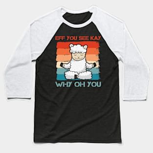 Eff You See Kay Why Oh You Funny Vintage Llama Yoga Lover Baseball T-Shirt